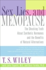 Sex, Lies, and Menopause : The Shocking Truth About Synthetic Hormones and the Benefits of Natural Alternatives - eBook