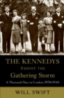 The Kennedys Amidst the Gathering Storm : A Thousand Days in London, 1938-1940 - eBook