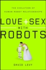 Love and Sex with Robots : The Evolution of Human-Robot Relationships - eBook