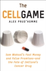 The Cell Game : Sam Waksal's Fast Money and False Promises--and the Fate of ImClone's Cancer Drug - eBook