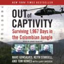 Out of Captivity : Surviving 1,967 Days in the Colombian Jungle - eAudiobook