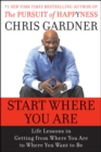 Start Where You Are : Life Lessons in Getting from Where You Are to Where You Want to Be - eBook