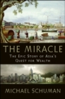 The Miracle : The Epic Story of Asia's Quest for Wealth - eBook