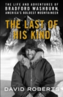 The Last of His Kind : The Life and Adventures of Bradford Washburn, America's Boldest Mountaineer - eBook