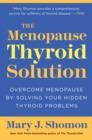 The Menopause Thyroid Solution : Overcome Menopause by Solving Your Hidden Thyroid Problems - eBook