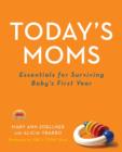 Today's Moms : Essentials for Surviving Baby's First Year - eBook