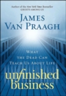 Unfinished Business : What the Dead Can Teach Us About Life - eBook