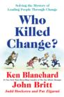 Who Killed Change? : Solving the Mystery of Leading People Through Change - eBook