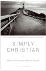 Simply Christian : Why Christianity Makes Sense - eBook