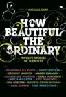 How Beautiful the Ordinary : Twelve Stories of Identity - eBook