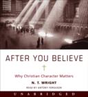 After You Believe : Why Christian Character Matters - eAudiobook