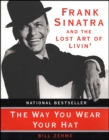 The Way You Wear Your Hat : Frank Sinatra and the Lost Art of Livin' - eBook