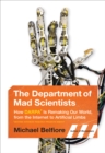 The Department of Mad Scientists : How DARPA Is Remaking Our World, from the Internet to Artificial Limbs - eBook