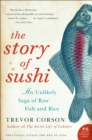 The Story of Sushi : An Unlikely Saga of Raw Fish and Rice - eBook