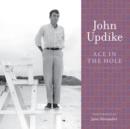 Ace in the Hole : A Selection from the John Updike Audio Collection - eAudiobook