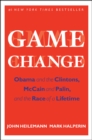 Game Change : Obama and the Clintons, McCain and Palin, and the Race of a Lifetime - eBook