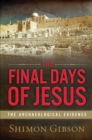 The Final Days of Jesus : The Archaeological Evidence - eBook