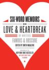 Six-Word Memoirs on Love and Heartbreak : by Writers Famous and Obscure - eBook