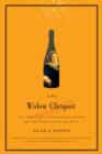 The Widow Clicquot : The Story of a Champagne Empire and the Woman Who Ruled It - eBook