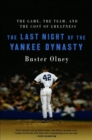 The Last Night of the Yankee Dynasty : The Game, the Team, and the Cost of Greatness - eBook