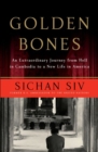 Golden Bones : An Extraordinary Journey from Hell in Cambodia to a New Life in America - eBook