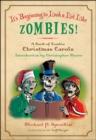 It's Beginning to Look a Lot Like Zombies : A Book of Zombie Christmas Carols - eBook