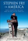 Stephen Fry in America : Fifty States and the Man Who Set Out to See Them All - eBook