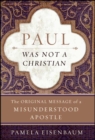Paul Was Not a Christian : The Original Message of a Misunderstood Apostle - eBook