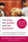 The Bully, the Bullied, and the Bystander : From Preschool to High School-How Parents and Teachers Can Help Break the Cycle - eBook