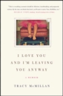 I Love You And I'm Leaving You Anyway : A Memoir - eBook
