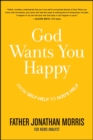 God Wants You Happy : From Self-Help to God's Help - eBook