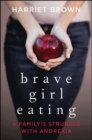 Brave Girl Eating : A Family's Struggle with Anorexia - eBook