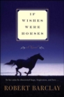 If Wishes Were Horses : A Novel - eBook