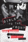 Girls to the Front : The True Story of the Riot Grrrl Revolution - eBook