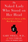 The Naked Lady Who Stood on Her Head : A Psychiatrist's Stories of His Most Bizarre Cases - eBook