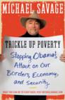 Trickle Up Poverty : Stopping Obama's Attack on Our Borders, Economy, and Security - eBook