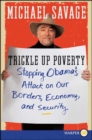 Trickle Up Poverty : Stopping Obama's Attack on Our Borders, Economy, and Security - eBook