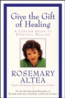 Give the Gift of Healing : A Concise Guide to Spiritual Healing - eBook