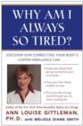 Why Am I Always So Tired? : Discover How Correcting Your Body's Copper Imbalance Can * Keep Your Body From Giving Out Before Your Mind Does *Free You from Those Midday Slumps * Give You the Energy Bre - eBook