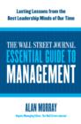 The Wall Street Journal Essential Guide to Management : Lasting Lessons from the Best Leadership Minds of Our Time - eBook