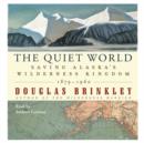 The Quiet World : Saving Alaska's Wilderness Kingdom, 1910-1960 - eAudiobook