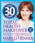 The 30 Day Total Health Makeover : Everything You Need to Do to Change Your Body, Your Health, and Your Life in 30 Amazing Days - eBook