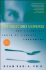 The Conscious Universe : The Scientific Truth of Psychic Phenomena - eBook