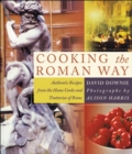 Cooking the Roman Way : Authentic Recipes from the Home Cooks and Trattorias of Rome - eBook