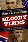 Bloody Times : The Funeral of Abraham Lincoln and the Manhunt for Jefferson Davis - eBook