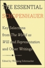 The Essential Schopenhauer : Key Selections from The World As Will and Representation and Other Works - eBook