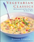 Vegetarian Classics : 300 Essential and Easy Recipes for Every Meal - eBook
