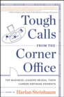 Tough Calls from the Corner Office : Top Business Leaders Reveal Their Career-Defining Moments - eBook