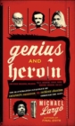 Genius and Heroin : Creativity, Obsession and Reckless Abandon Through the Ages - eBook