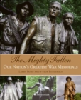 The Mighty Fallen : Our Nation's Greatest War Memorials - eBook